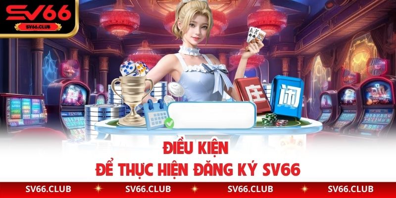 Điều kiện để thực hiện đăng ký SV66