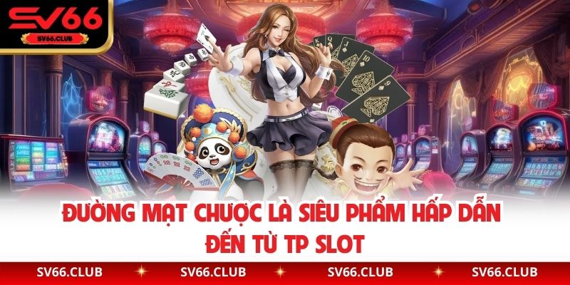 Đường Mạt Chược là siêu phẩm hấp dẫn đến từ TP Slot