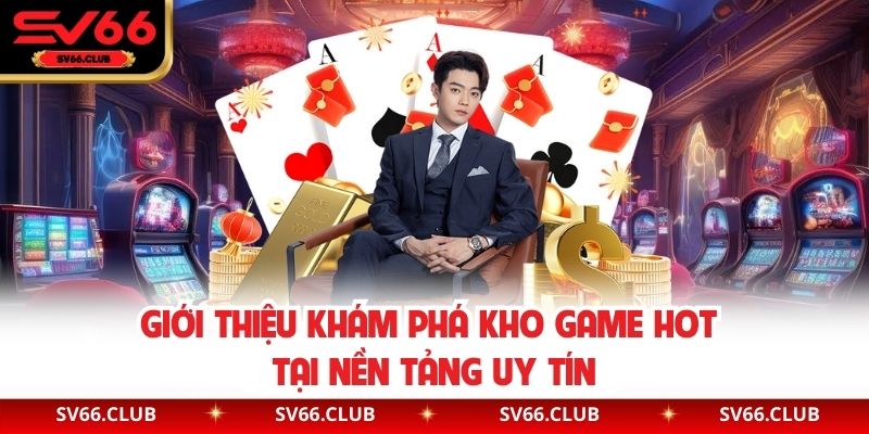Giới thiệu SV66: khám phá kho game hot tại nền tảng uy tín