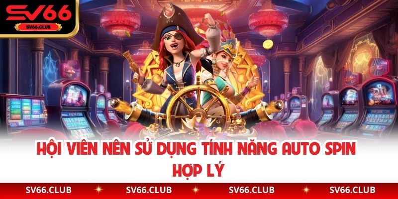 Hội viên nên sử dụng tính năng auto spin hợp lý