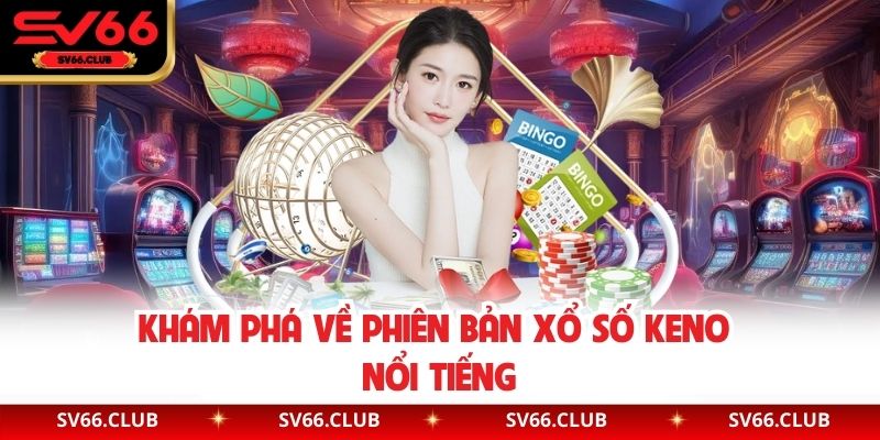 Khám phá về phiên bản xổ số Keno nổi tiếng