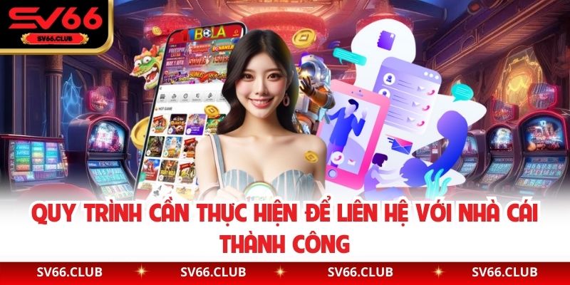 Quy trình cần thực hiện để liên hệ với nhà cái thành công