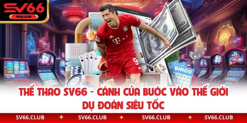 Thể Thao SV66 - Cánh Cửa Bước Vào Thế Giới Dự Đoán Siêu Tốc