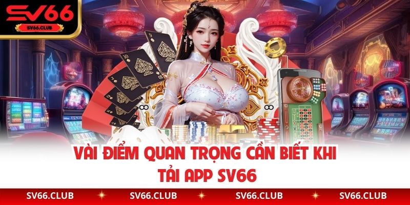 Vài điểm quan trọng cần biết khi tải app SV66